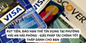Rút Tiền, Đáo Hạn Thẻ Tín Dụng Tại Phường Hải An Hải Phòng - Giải Pháp Tài Chính Tốt Thấp Dành Cho Bạn